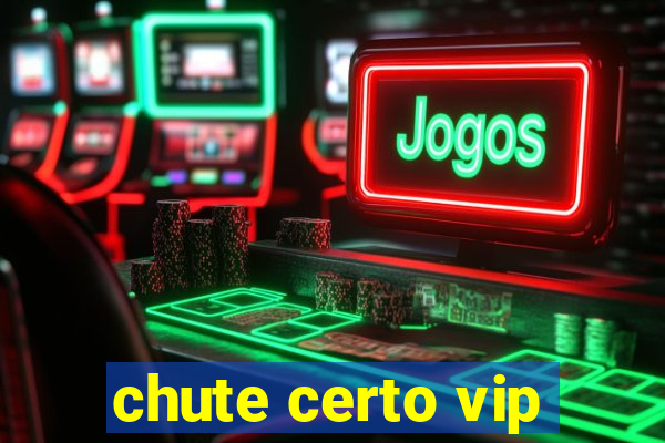 chute certo vip